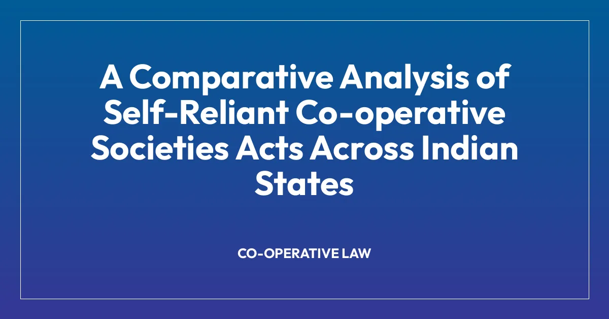 A Comparative Analysis of Self-Reliant Co-operative Societies Acts Across Indian States