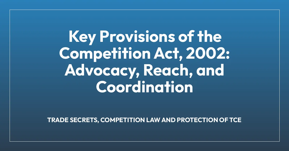 Key Provisions of the Competition Act, 2002: Advocacy, Reach, and Coordination
