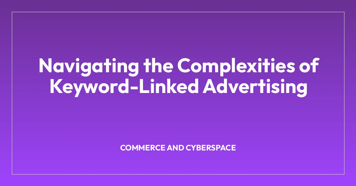 Navigating the Complexities of Keyword-Linked Advertising