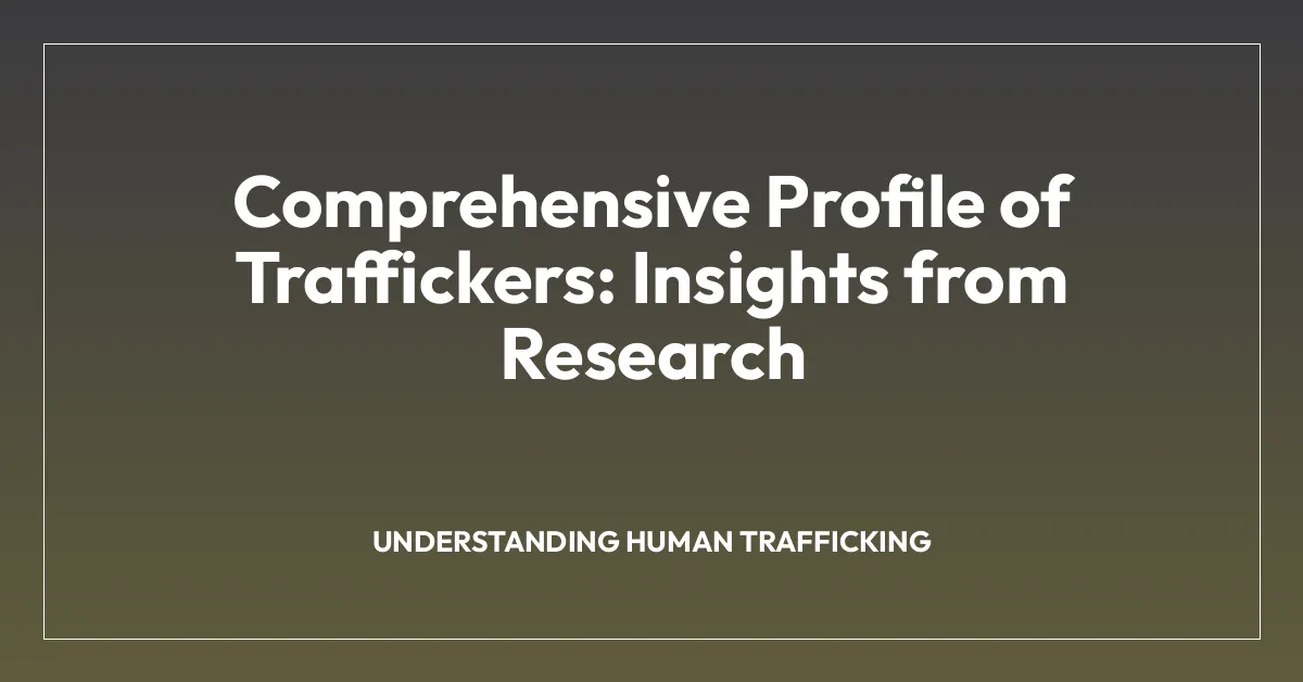 Comprehensive Profile of Traffickers: Insights from Research