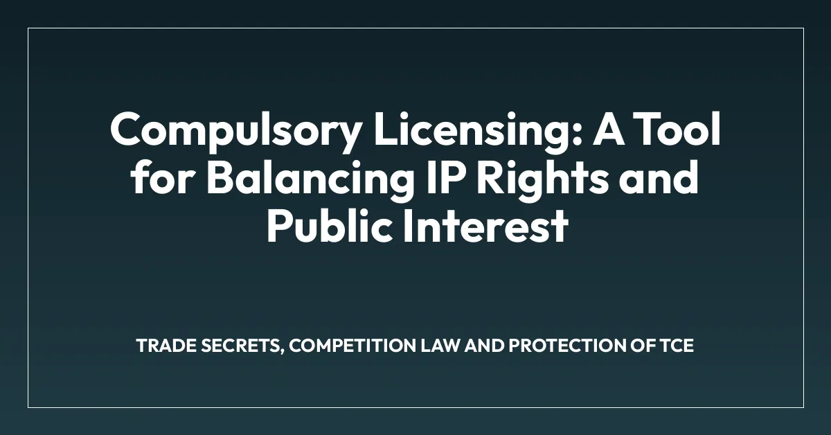 Compulsory Licensing: A Tool for Balancing IP Rights and Public Interest