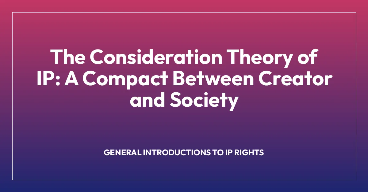 The Consideration Theory of IP: A Compact Between Creator and Society