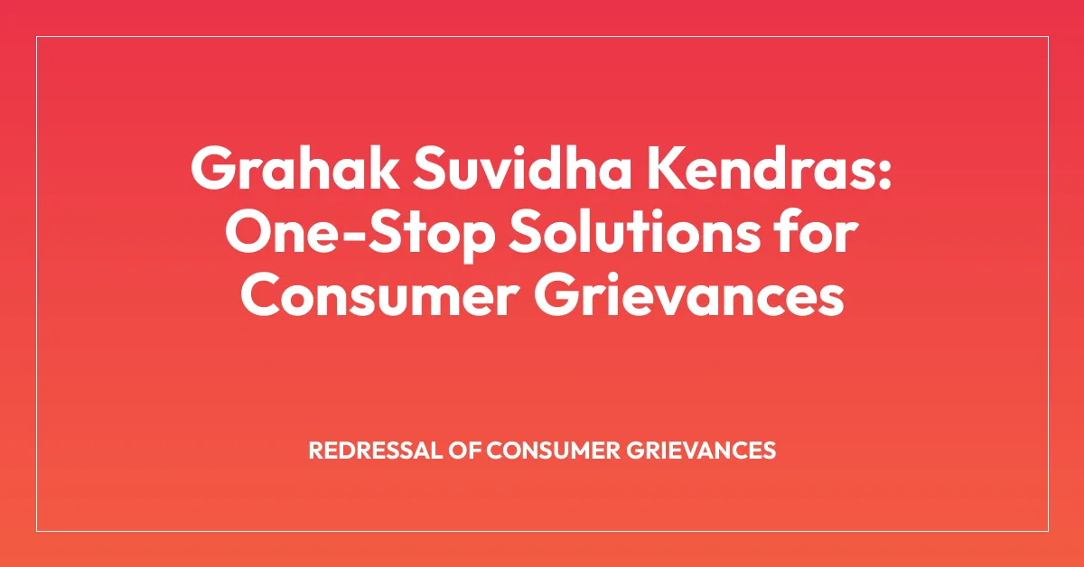 Grahak Suvidha Kendras: One-Stop Solutions for Consumer Grievances