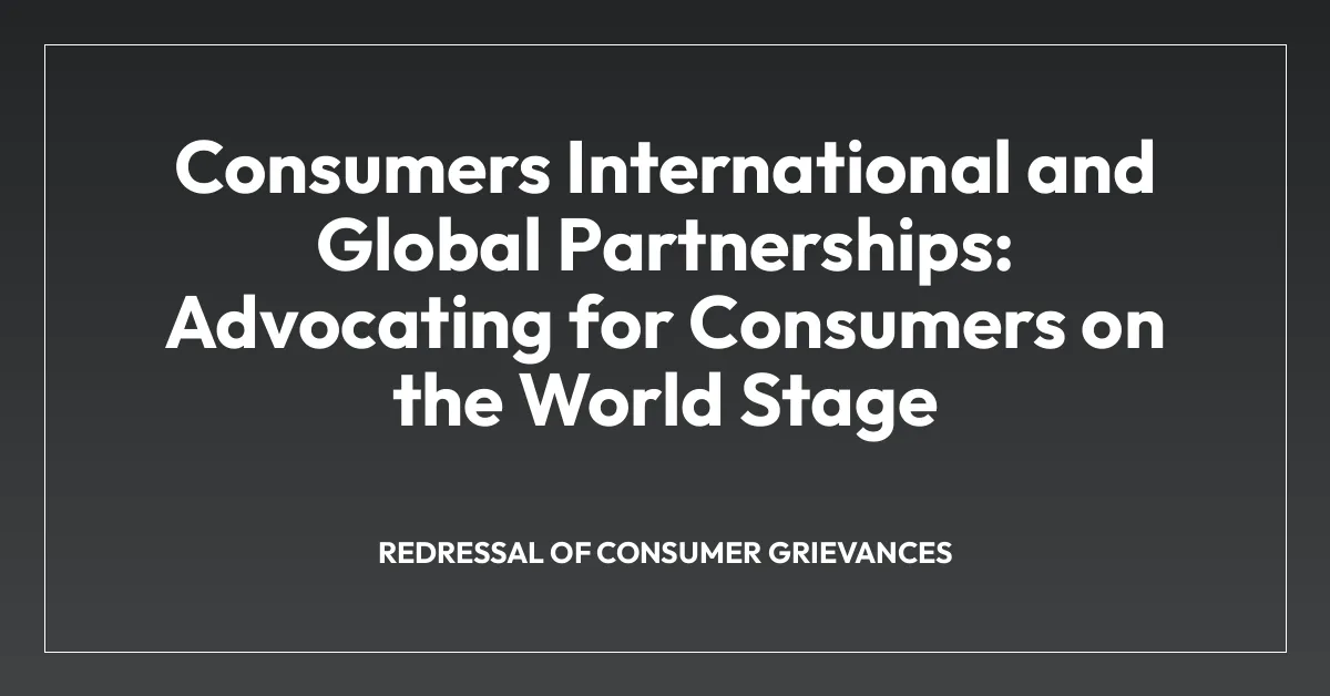 Consumers International and Global Partnerships: Advocating for Consumers on the World Stage