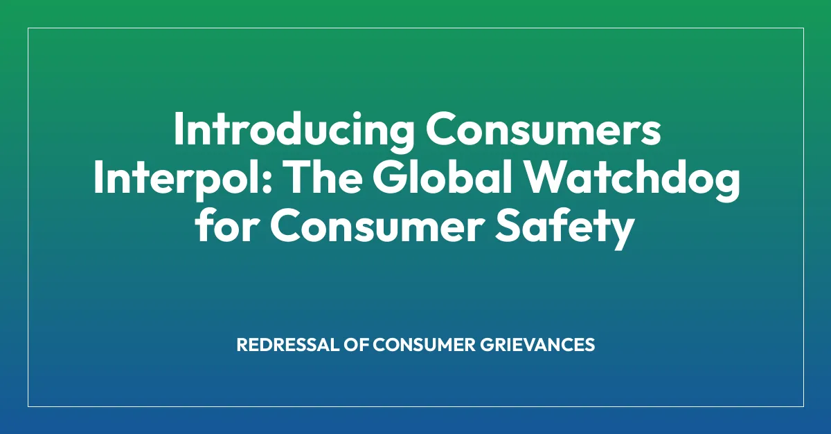 Introducing Consumers Interpol: The Global Watchdog for Consumer Safety