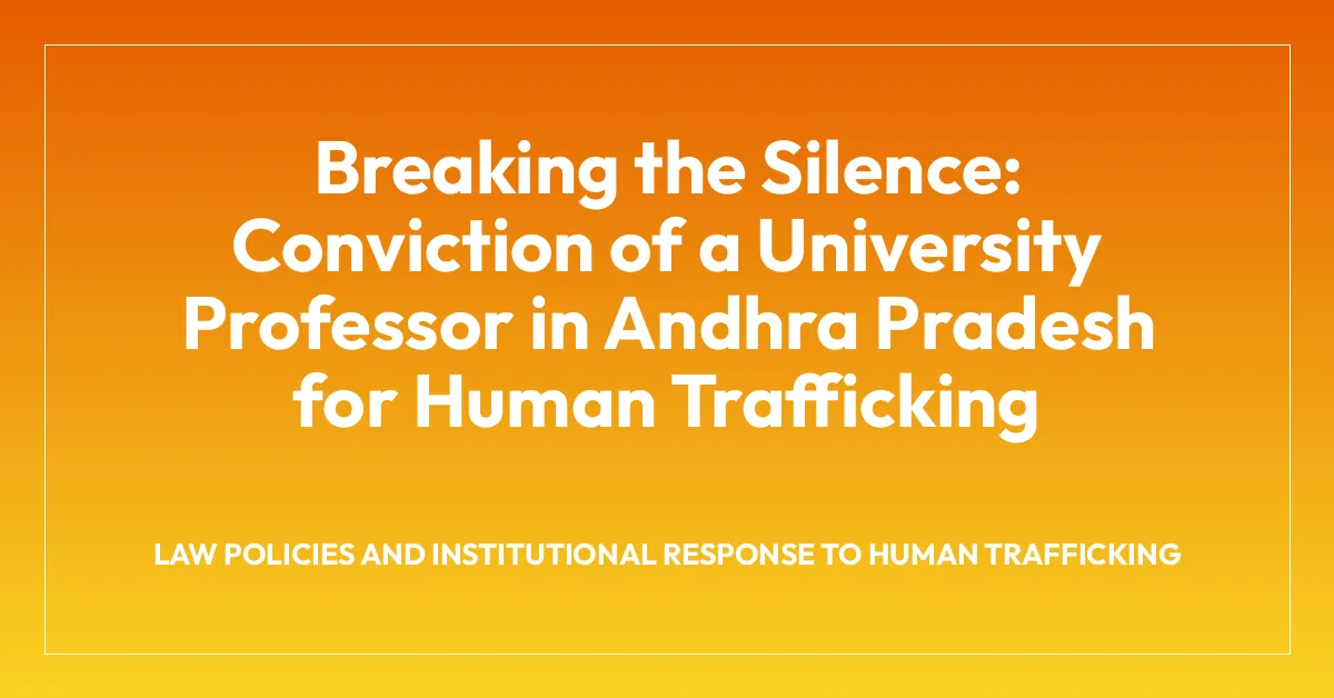Breaking the Silence: Conviction of a University Professor in Andhra Pradesh for Human Trafficking