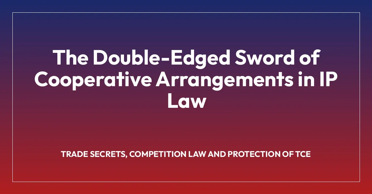 The Double-Edged Sword of Cooperative Arrangements in IP Law