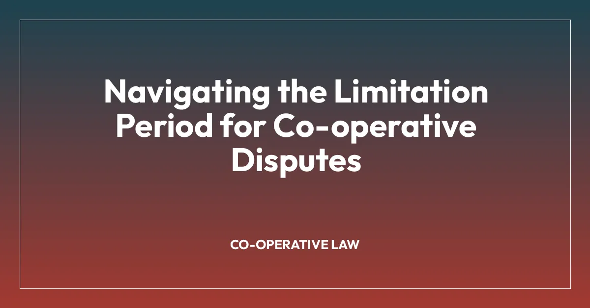 Navigating the Limitation Period for Co-operative Disputes