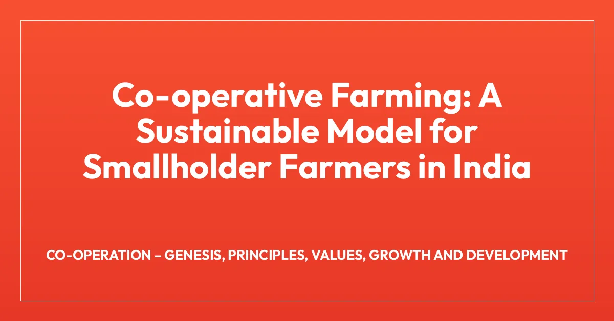 Co-operative Farming: A Sustainable Model for Smallholder Farmers in India