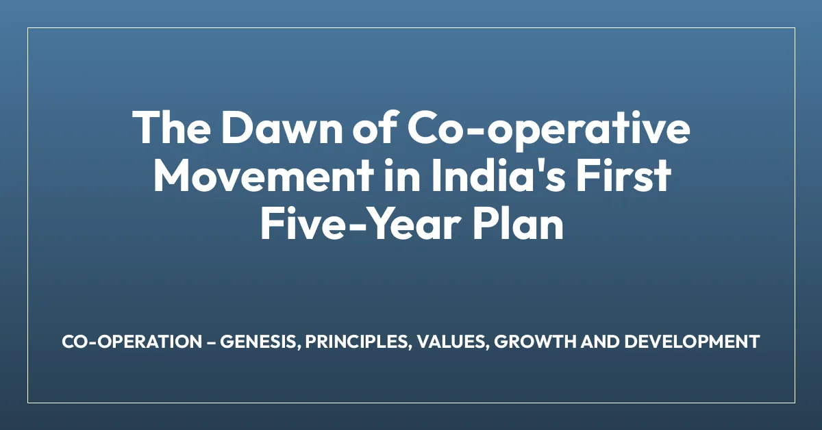 The Dawn of Co-operative Movement in India’s First Five-Year Plan
