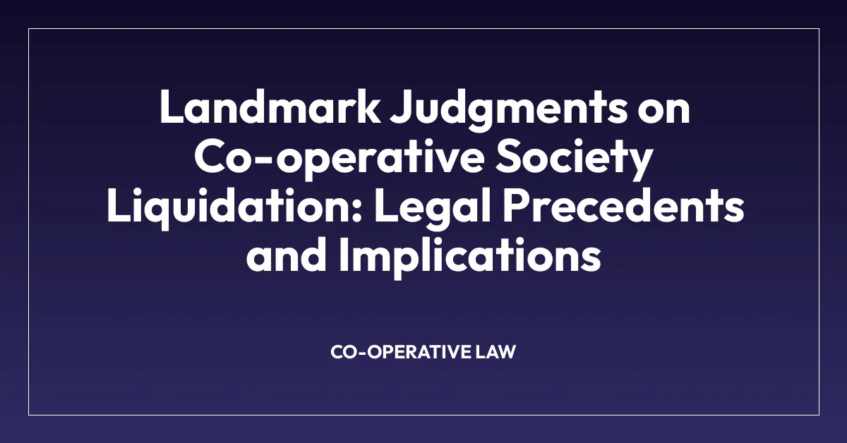 Landmark Judgments on Co-operative Society Liquidation: Legal Precedents and Implications