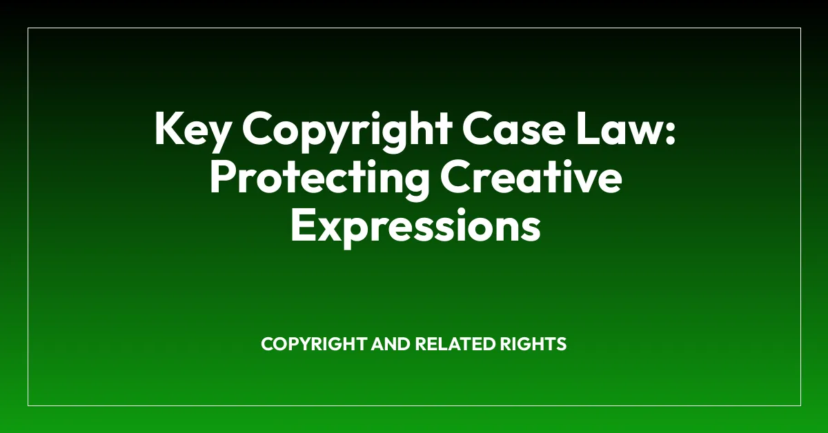 Key Copyright Case Law: Protecting Creative Expressions