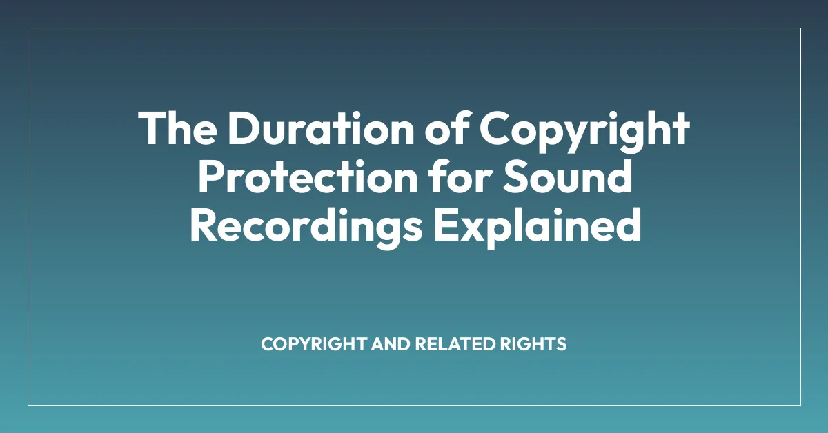 The Duration of Copyright Protection for Sound Recordings Explained