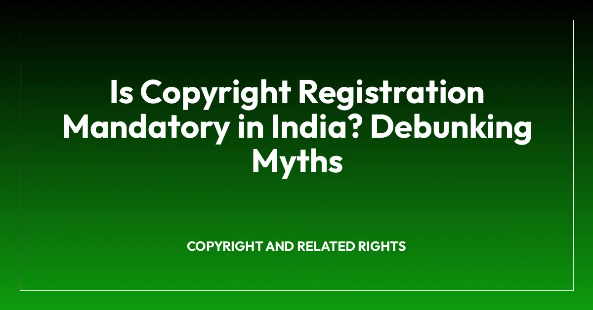 Is Copyright Registration Mandatory in India? Debunking Myths