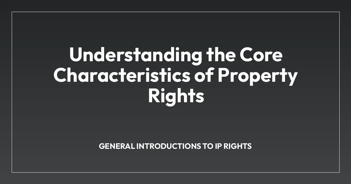 Understanding the Core Characteristics of Property Rights