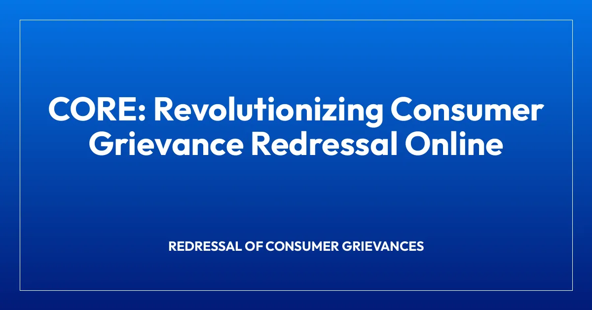 CORE: Revolutionizing Consumer Grievance Redressal Online