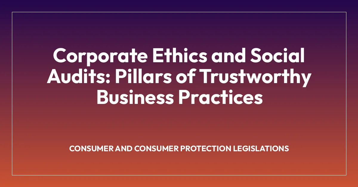 Corporate Ethics and Social Audits: Pillars of Trustworthy Business Practices