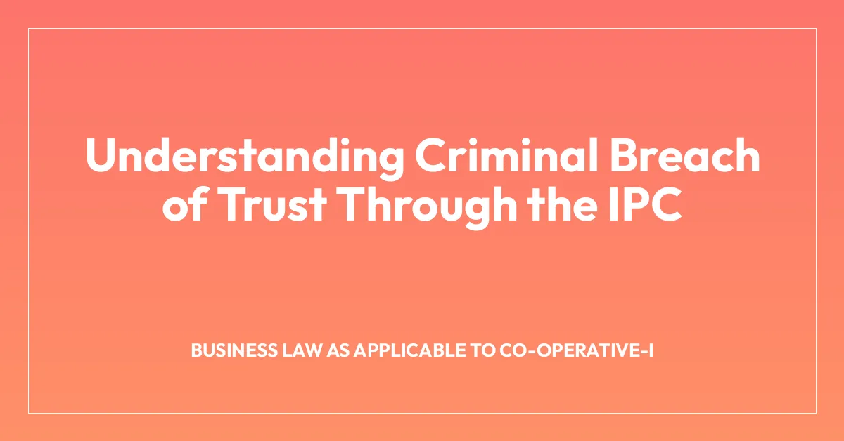 Understanding Criminal Breach of Trust Through the IPC