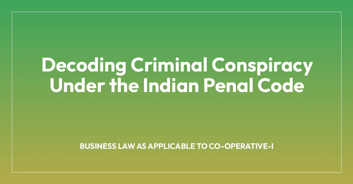 Decoding Criminal Conspiracy Under the Indian Penal Code