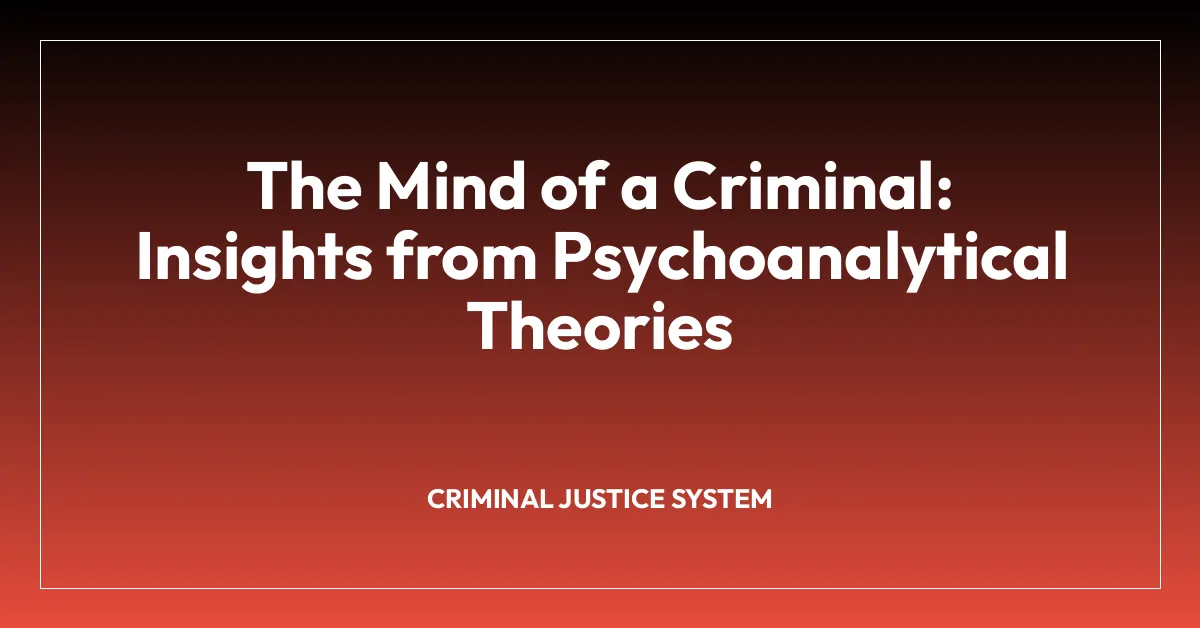 The Mind of a Criminal: Insights from Psychoanalytical Theories