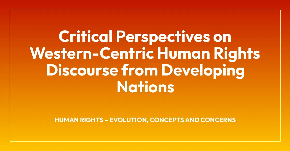 Critical Perspectives on Western-Centric Human Rights Discourse from Developing Nations