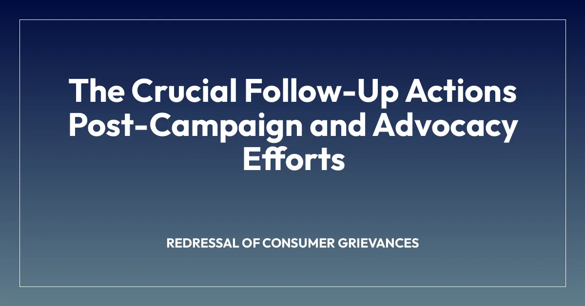 The Crucial Follow-Up Actions Post-Campaign and Advocacy Efforts