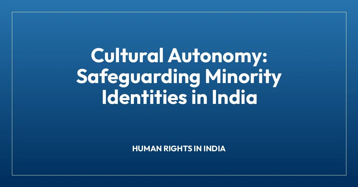 Cultural Autonomy: Safeguarding Minority Identities in India