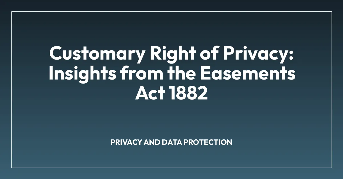 Customary Right of Privacy: Insights from the Easements Act 1882