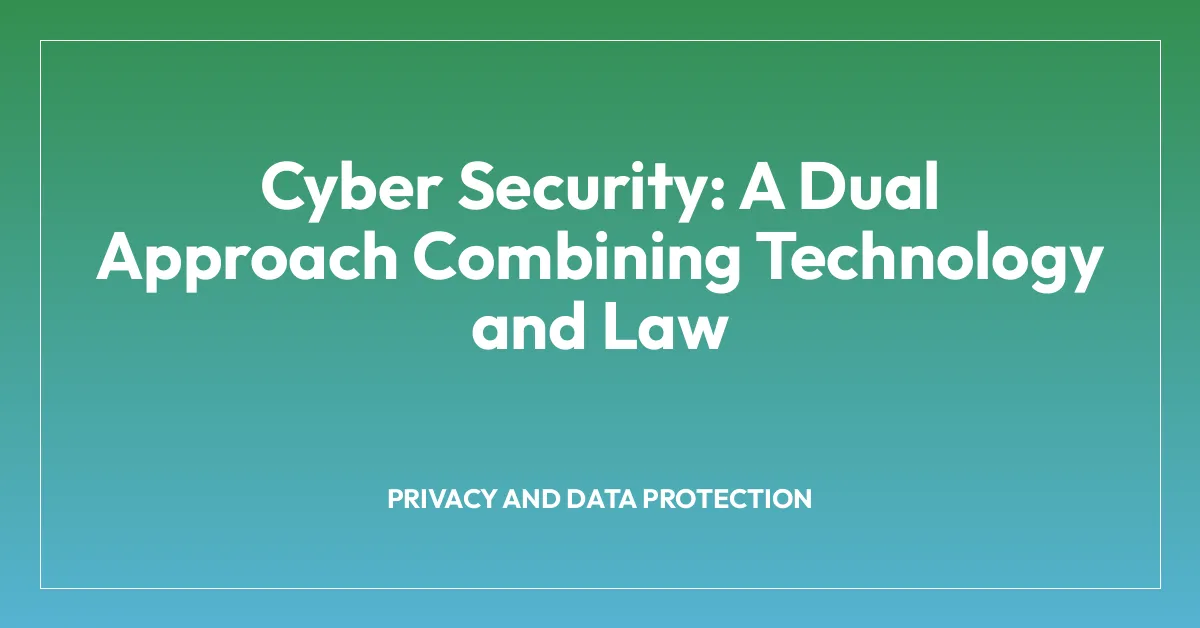 Cyber Security: A Dual Approach Combining Technology and Law