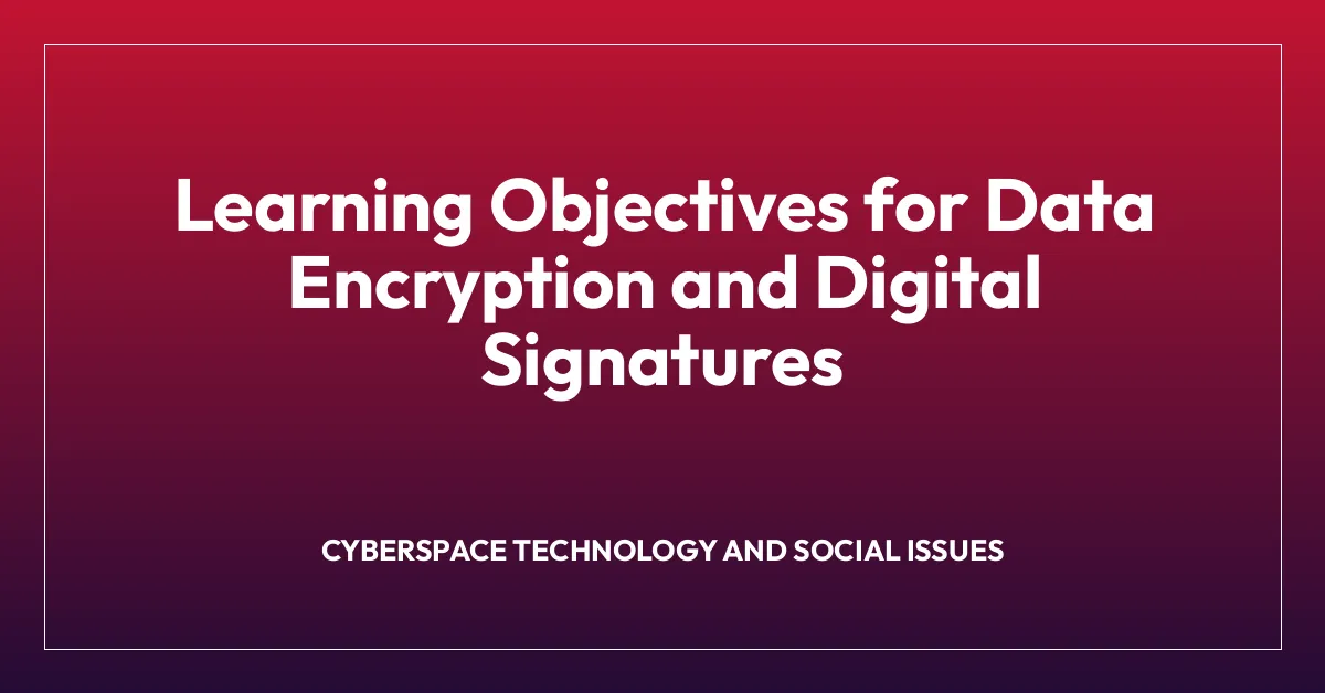 Learning Objectives for Data Encryption and Digital Signatures