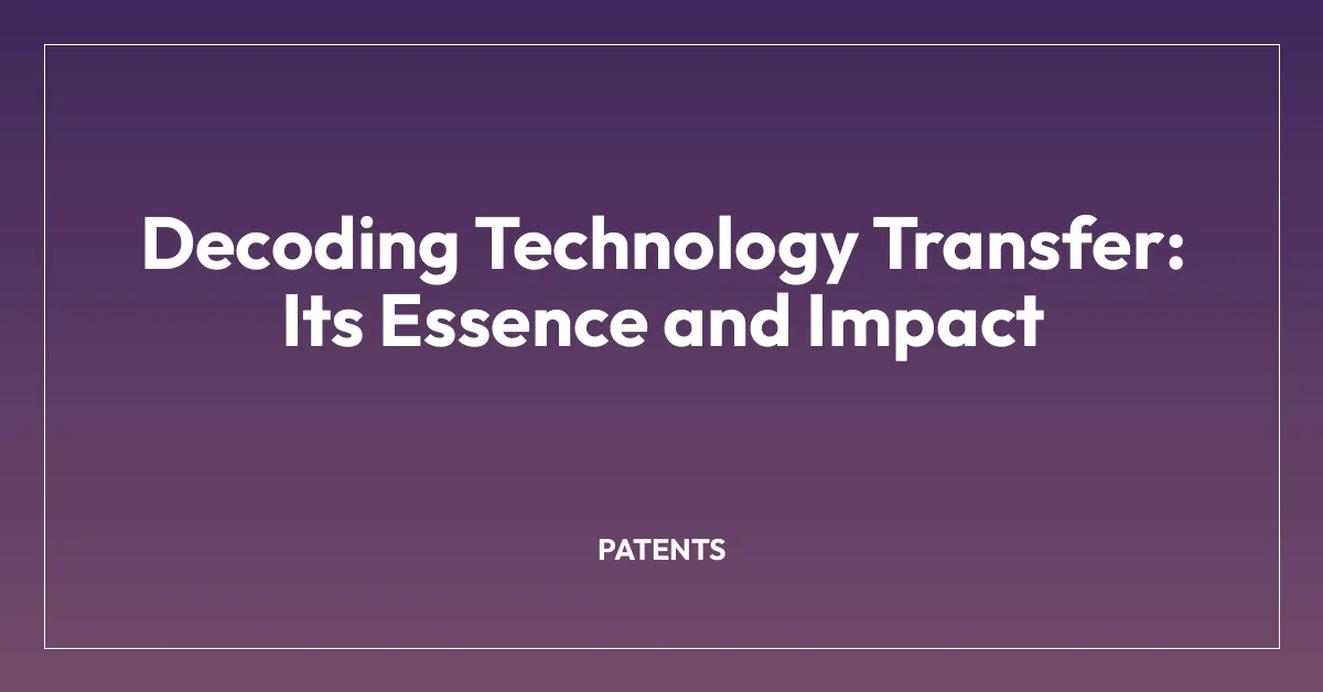 Decoding Technology Transfer: Its Essence and Impact