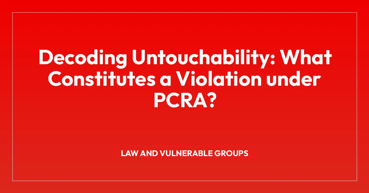 Decoding Untouchability: What Constitutes a Violation under PCRA?