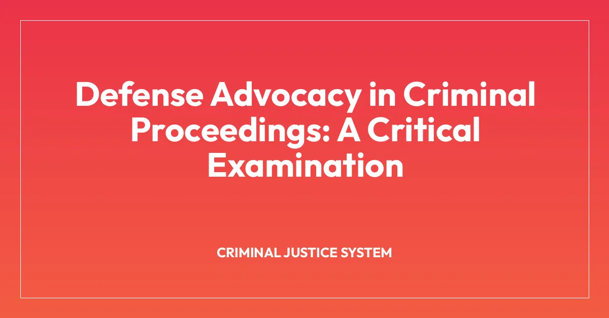 Defense Advocacy in Criminal Proceedings: A Critical Examination