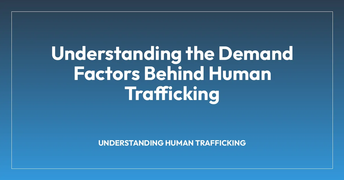 Understanding the Demand Factors Behind Human Trafficking