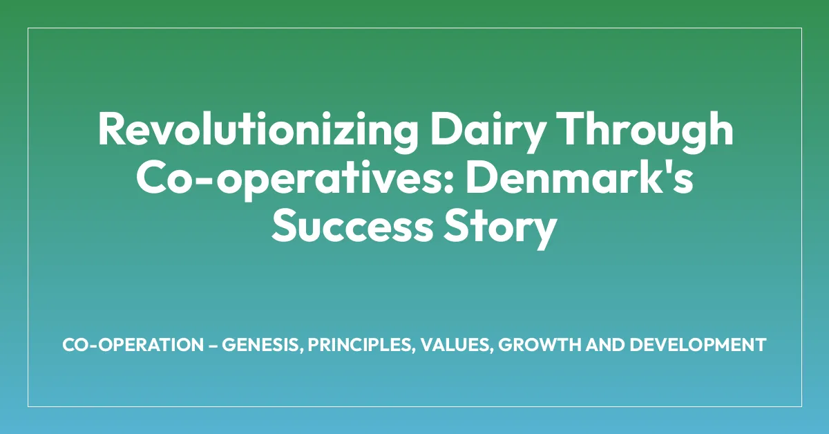 Revolutionizing Dairy Through Co-operatives: Denmark’s Success Story