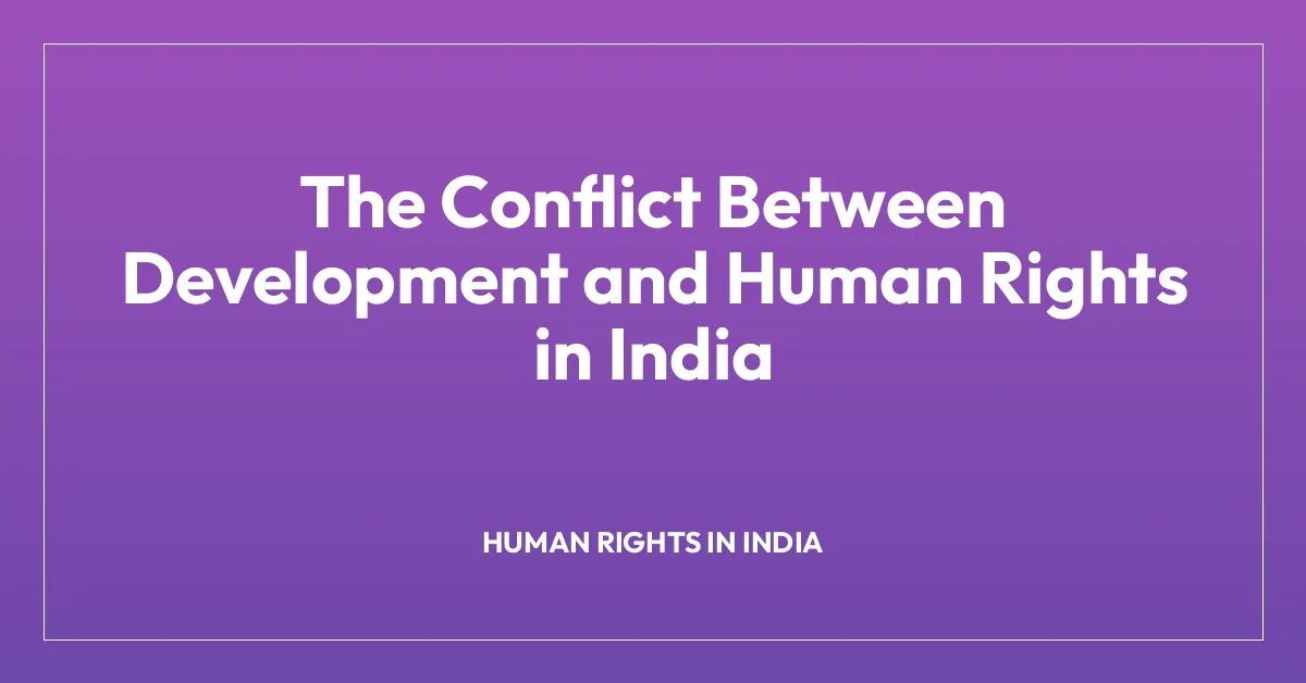 The Conflict Between Development and Human Rights in India