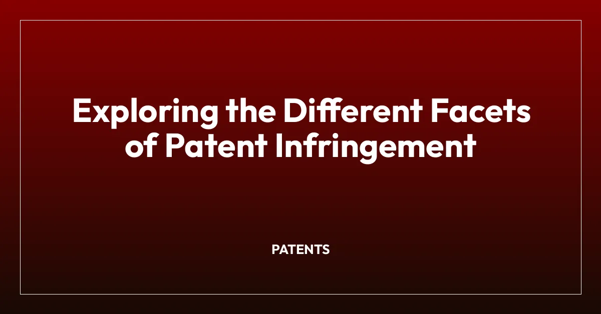 Exploring the Different Facets of Patent Infringement