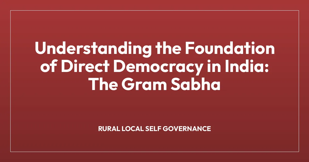 Understanding the Foundation of Direct Democracy in India: The Gram Sabha