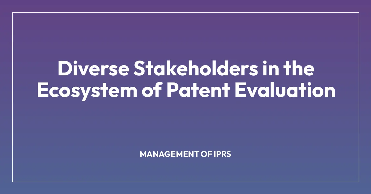 Diverse Stakeholders in the Ecosystem of Patent Evaluation