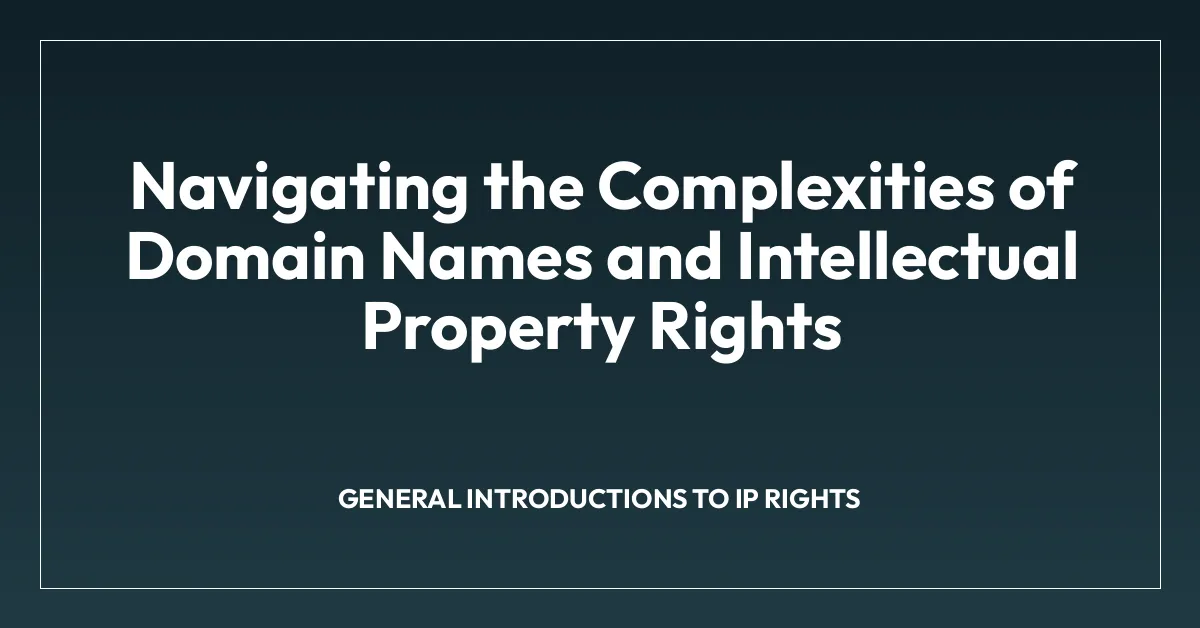 Navigating the Complexities of Domain Names and Intellectual Property Rights