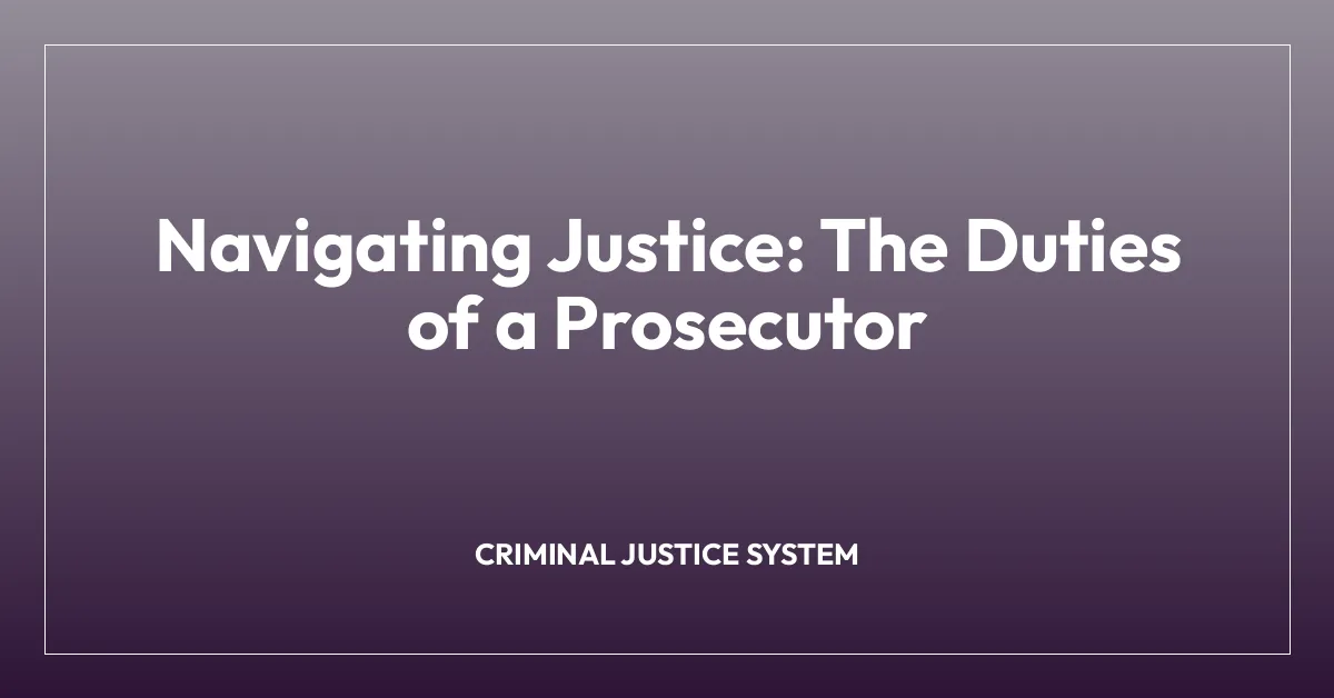 Navigating Justice: The Duties of a Prosecutor