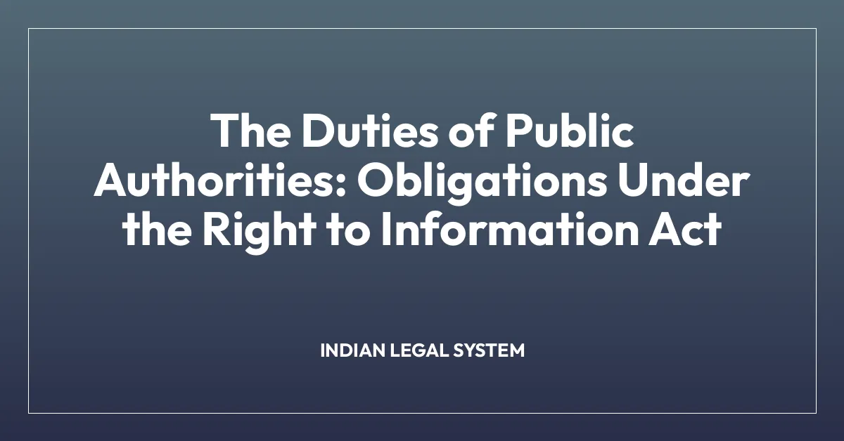 The Duties of Public Authorities: Obligations Under the Right to Information Act