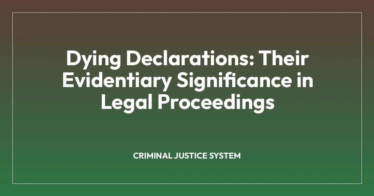 Dying Declarations: Their Evidentiary Significance in Legal Proceedings