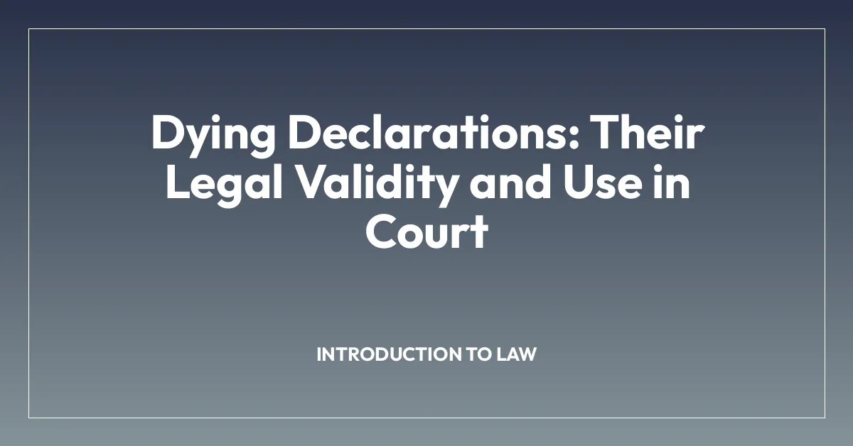 Dying Declarations: Their Legal Validity and Use in Court