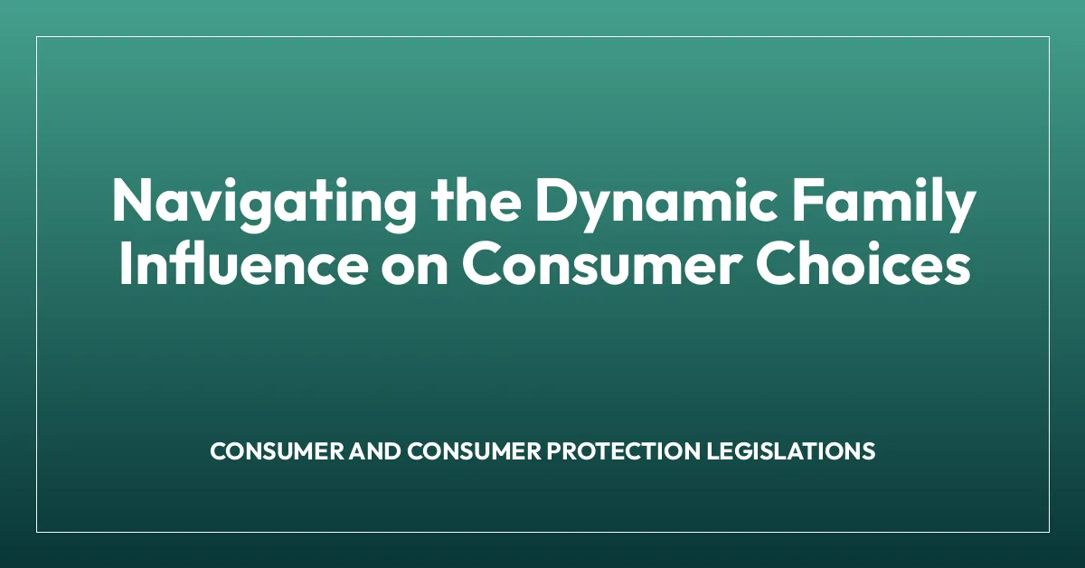 Navigating the Dynamic Family Influence on Consumer Choices