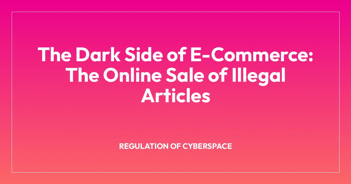 The Dark Side of E-Commerce: The Online Sale of Illegal Articles