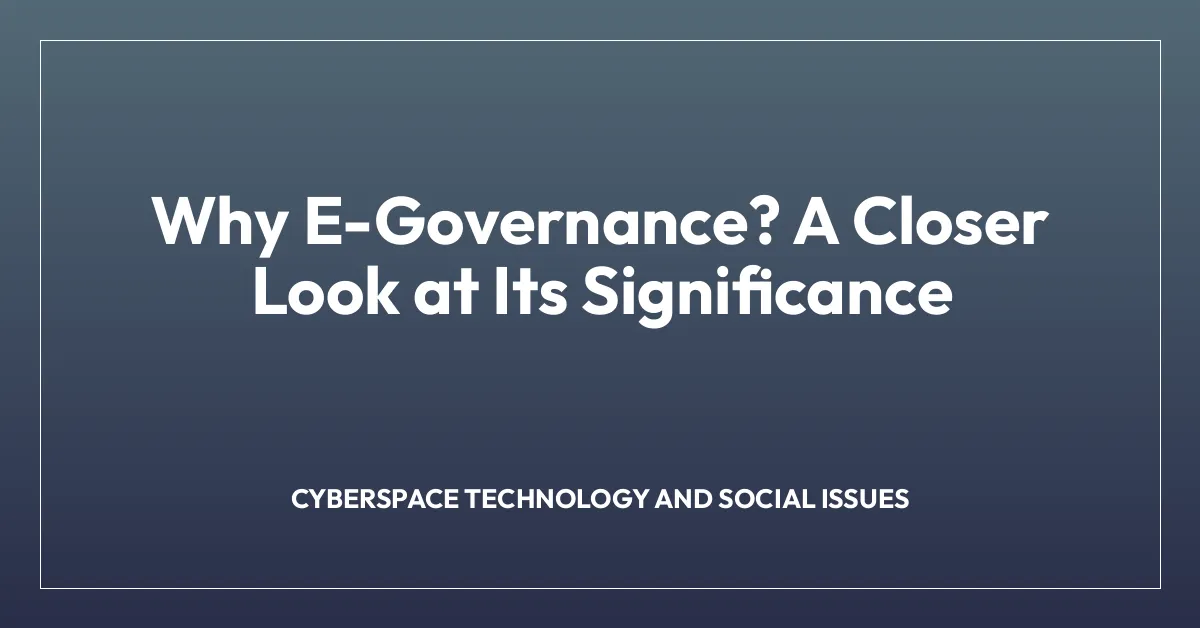 Why E-Governance? A Closer Look at Its Significance