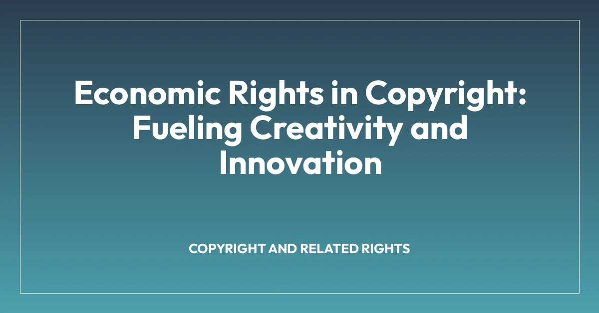 Economic Rights in Copyright: Fueling Creativity and Innovation