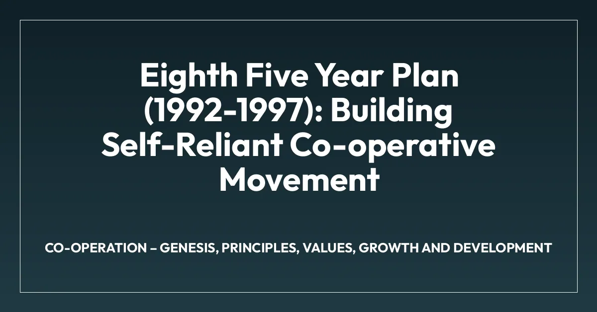Eighth Five Year Plan (1992-1997): Building Self-Reliant Co-operative Movement