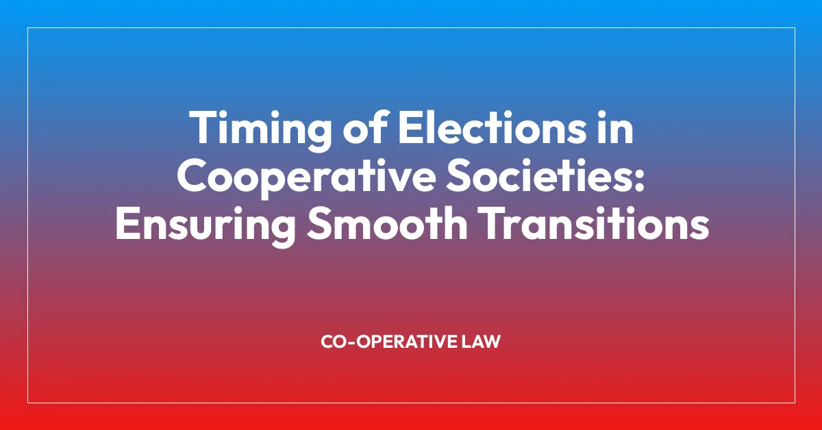 Timing of Elections in Cooperative Societies: Ensuring Smooth Transitions